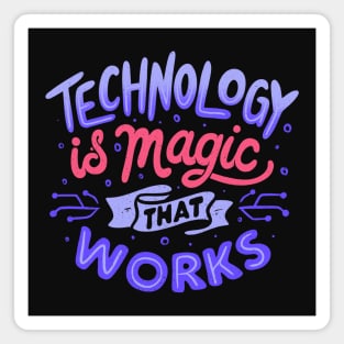 Technology is Magic That Works by Tobe Fonseca Magnet